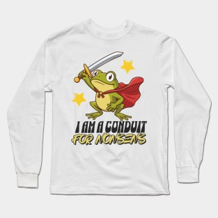 I-Am-A-Conduit-For-Nonsense Long Sleeve T-Shirt